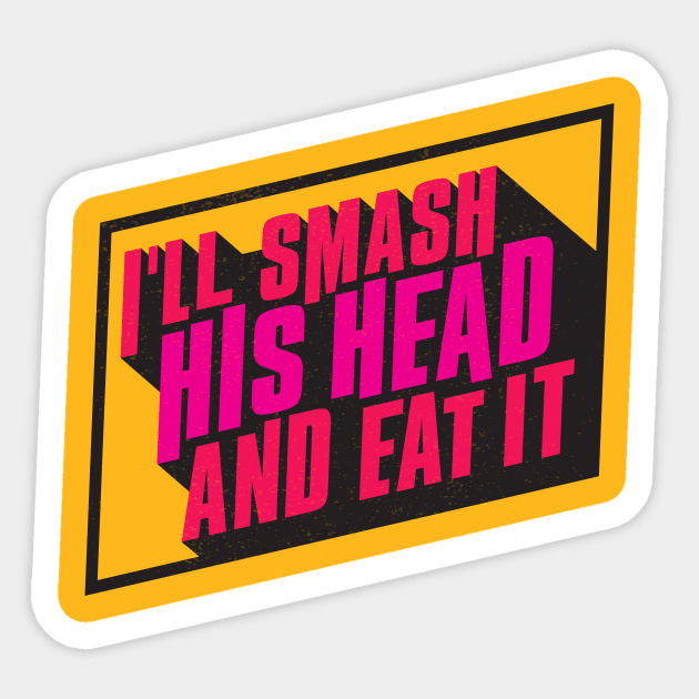 I'll Smash His Head and Eat It Sticker by winstongambro